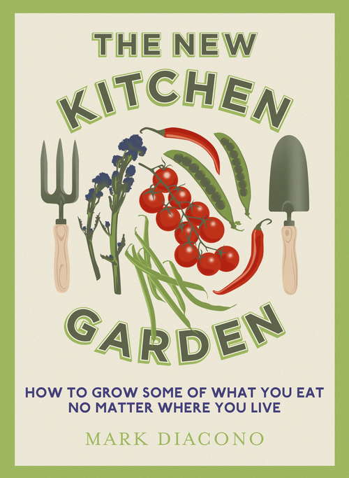 Book cover of The New Kitchen Garden: How to Grow Some of What You Eat No Matter Where You Live