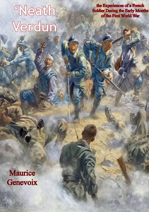 Book cover of 'Neath Verdun: the Experiences of a French Soldier During the Early Months of the First World War