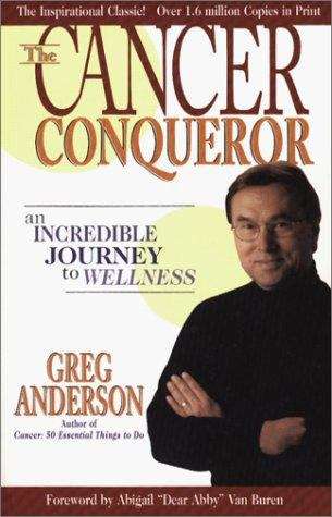 Cancer Conqueror: An Incredible Journey to Wellness