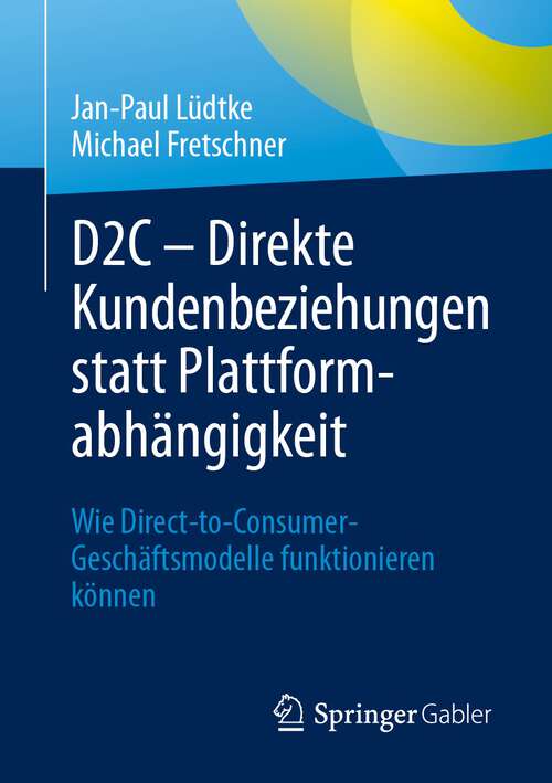 Book cover of D2C – Direkte Kundenbeziehungen statt Plattformabhängigkeit: Wie Direct-to-Consumer-Geschäftsmodelle funktionieren können (2024)