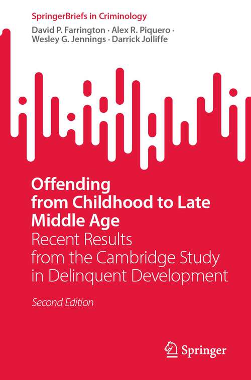 Book cover of Offending from Childhood to Late Middle Age: Recent Results from the Cambridge Study in Delinquent Development (2nd ed. 2023) (SpringerBriefs in Criminology)