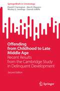 Offending from Childhood to Late Middle Age: Recent Results from the Cambridge Study in Delinquent Development (SpringerBriefs in Criminology)