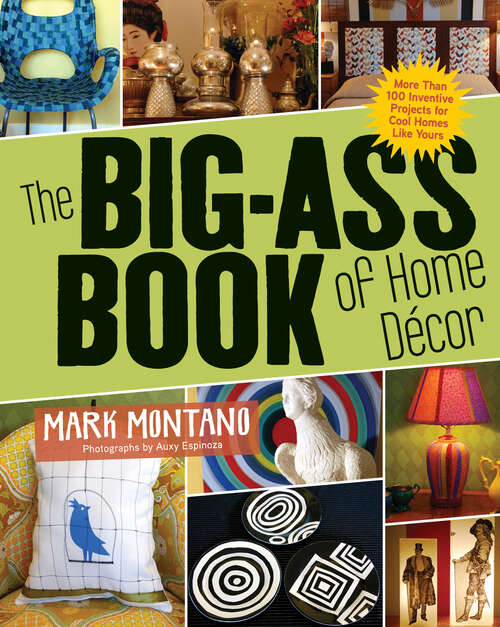 Book cover of The Big-Ass Book of Home Décor: More Than 100 Inventive Projects for Cool Homes Like Yours
