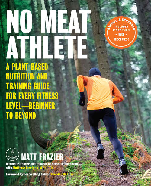 Book cover of No Meat Athlete: A Plant-Based Nutrition and Training Guide for Every Fitness Level—Beginner to Beyond (2)