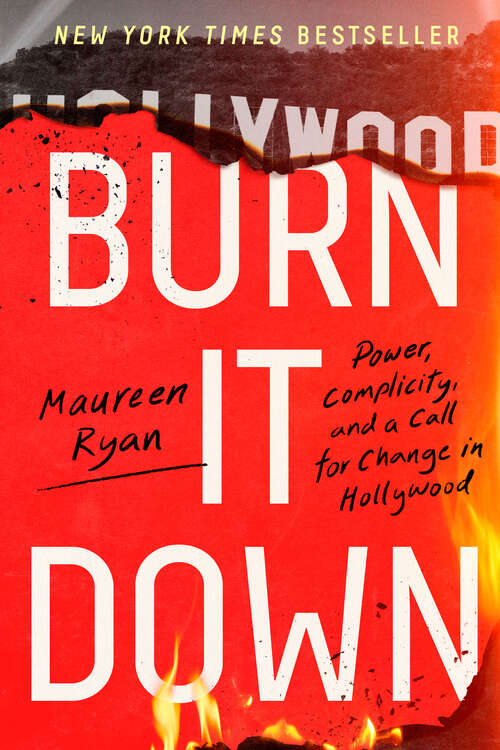 Book cover of Burn It Down: Power, Complicity, and a Call for Change in Hollywood