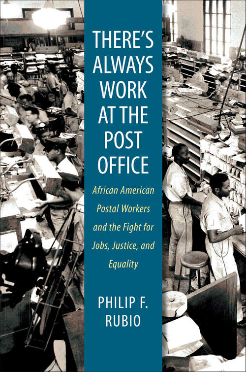 Book cover of There's Always Work at the Post Office: African American Postal Workers and the Fight for Jobs, Justice, and Equality