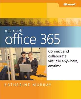 Microsoft® Office 365: Connect and Collaborate Virtually Anywhere, Anytime