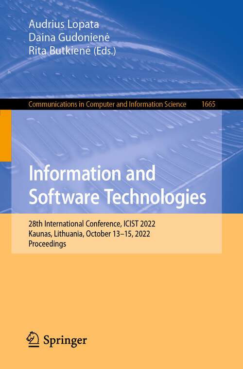 Book cover of Information and Software Technologies: 28th International Conference, ICIST 2022, Kaunas, Lithuania, October 13–15, 2022, Proceedings (1st ed. 2022) (Communications in Computer and Information Science #1665)