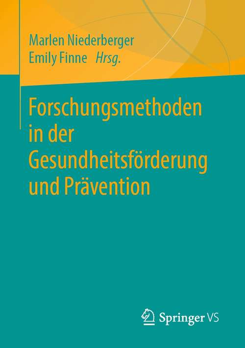 Book cover of Forschungsmethoden in der Gesundheitsförderung und Prävention (1. Aufl. 2021)