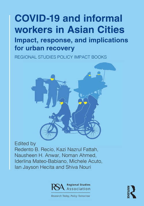 Book cover of COVID-19 and informal workers in Asian cities: Impact, response, and implications for urban recovery (Regional Studies Policy Impact Books)