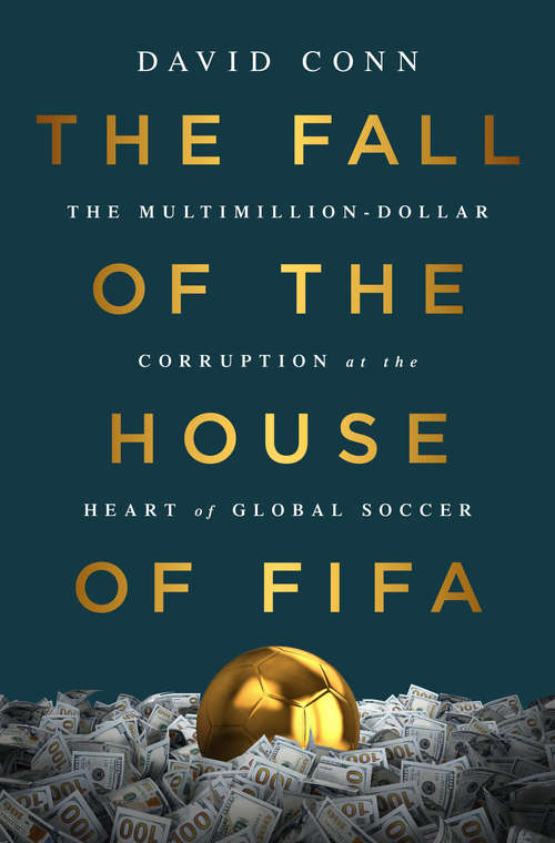 The Fall of the House of FIFA: The Multimillion-Dollar Corruption at the Heart of Global Soccer