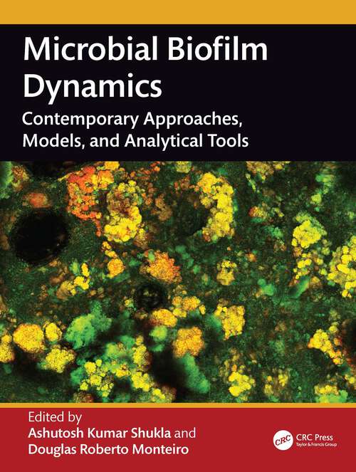 Book cover of Microbial Biofilm Dynamics: Contemporary Approaches, Models and Analytical Tools (1)