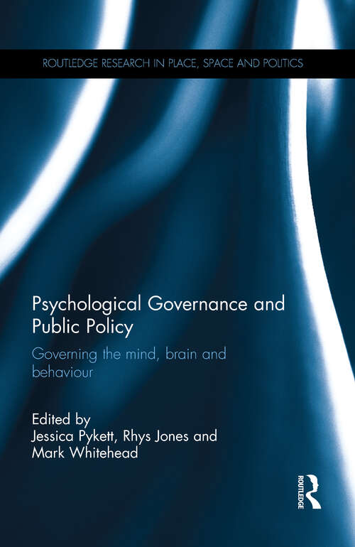 Psychological Governance and Public Policy: Governing the mind, brain and behaviour (Routledge Research in Place, Space and Politics)