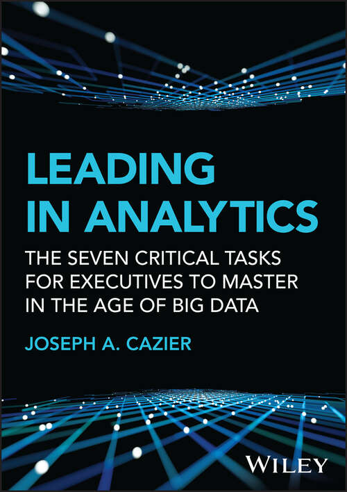 Book cover of Leading in Analytics: The Seven Critical Tasks for Executives to Master in the Age of Big Data (Wiley and SAS Business Series)