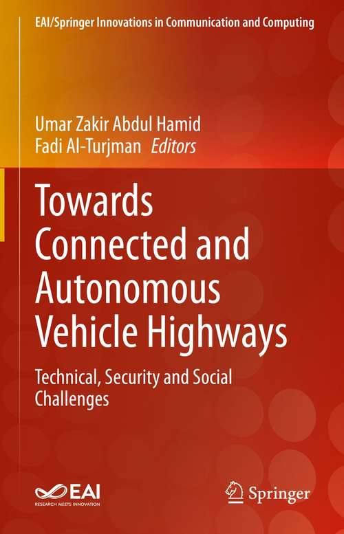 Towards Connected and Autonomous Vehicle Highways: Technical, Security and Social Challenges (EAI/Springer Innovations in Communication and Computing)