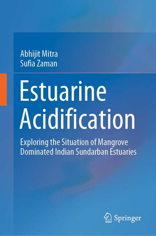 Book cover of Estuarine Acidification: Exploring the Situation of Mangrove Dominated Indian Sundarban Estuaries (1st ed. 2021)