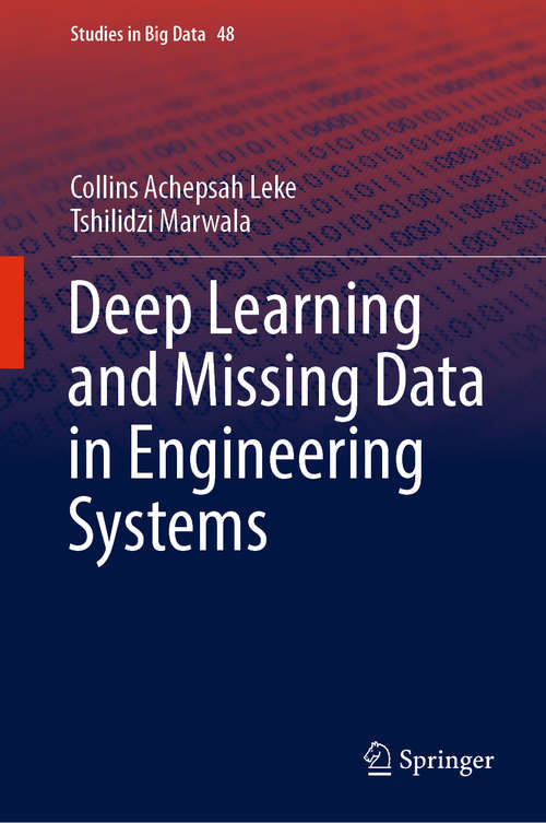 Book cover of Deep Learning and Missing Data in Engineering Systems: Applications To Engineering Systems (Studies in Big Data #48)