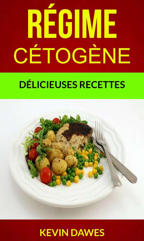 Book cover of Régime Cétogène : Délicieuses Recettes