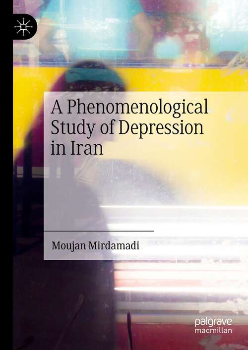 Book cover of A Phenomenological Study of Depression in Iran (1st ed. 2023)