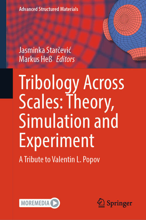 Book cover of Tribology Across Scales: Theory, Simulation and Experiment: A Tribute to Valentin L. Popov (Advanced Structured Materials #211)