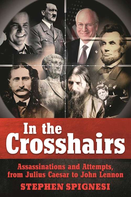 Book cover of In the Crosshairs: Famous Assassinations and Attempts from Julius Caesar to John Lennon (2nd Edition)