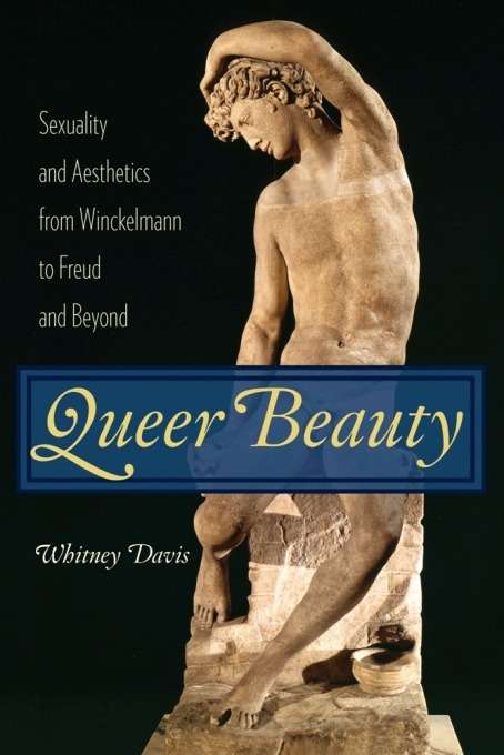 Book cover of Queer Beauty: Sexuality and Aesthetics from Winckelmann to Freud and Beyond (Columbia Themes in Philosophy, Social Criticism, and the Arts)