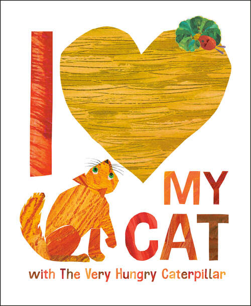 Book cover of I Love My Cat with The Very Hungry Caterpillar