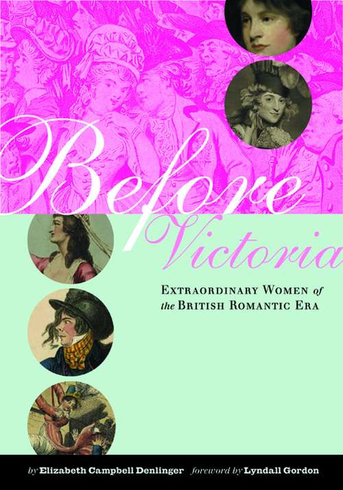Book cover of Before Victoria: Extraordinary Women of the British Romantic Era