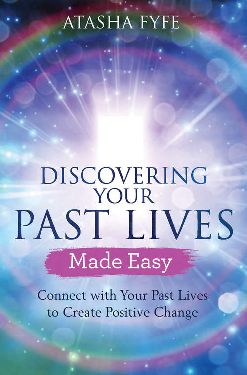Book cover of Discovering Your Past Lives Made Easy: Connect with Your Past Lives to Create Positive Change