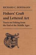 Fishers' Craft and Lettered Art: Tracts on Fishing from the End of the Middle Ages (The Royal Society of Canada Special Publications #12)