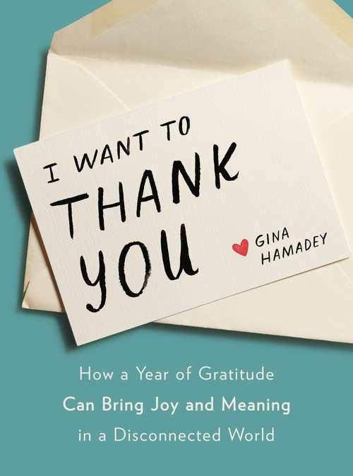 Book cover of I Want to Thank You: How a Year of Gratitude Can Bring Joy and Meaning in a Disconnected World