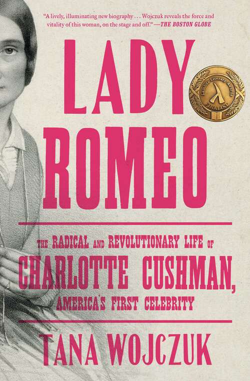 Book cover of Lady Romeo: The Radical and Revolutionary Life of Charlotte Cushman, America's First Celebrity