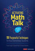 Activating Math Talk: 11 Purposeful Techniques for Your Elementary Students (Corwin Mathematics Series)