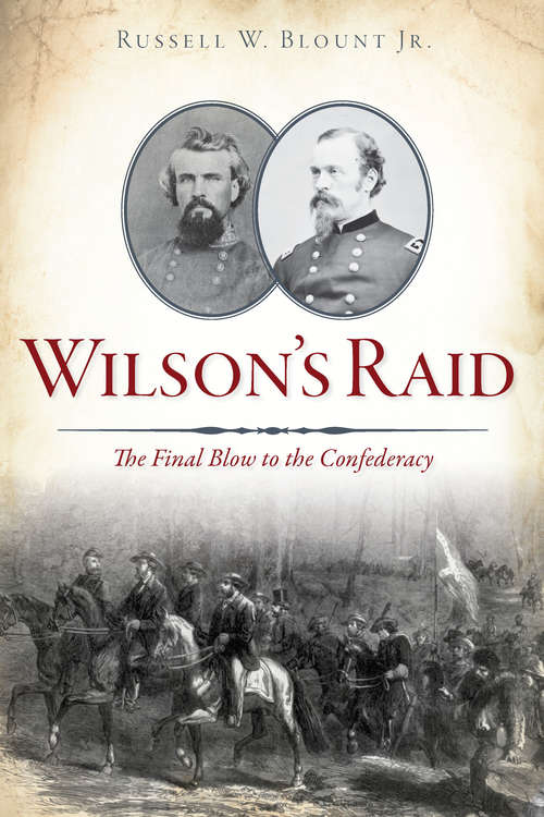Book cover of Wilson’s Raid: The Final Blow to the Confederacy (Civil War Series)