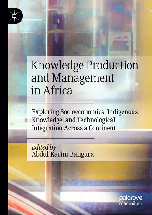 Book cover of Knowledge Production and Management in Africa: Exploring Socioeconomics, Indigenous Knowledge, and Technological Integration Across a Continent