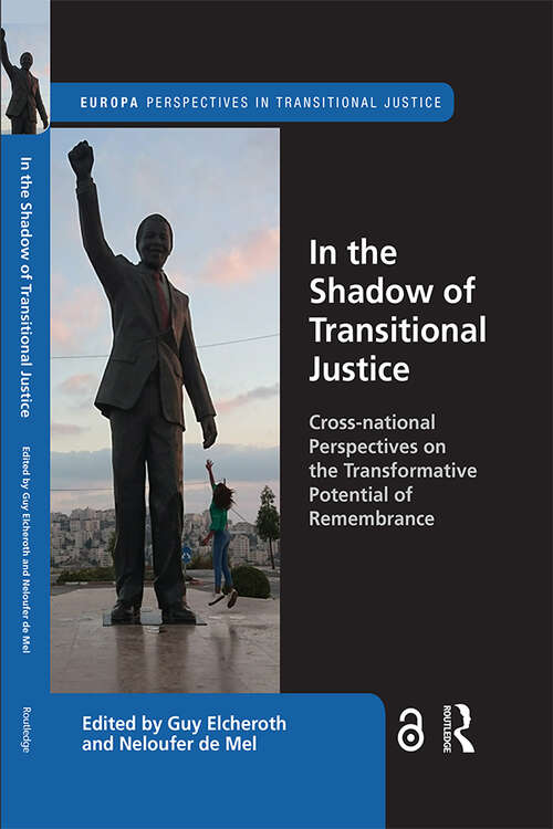Book cover of In the Shadow of Transitional Justice: Cross-national Perspectives on the Transformative Potential of Remembrance (Europa Perspectives in Transitional Justice)