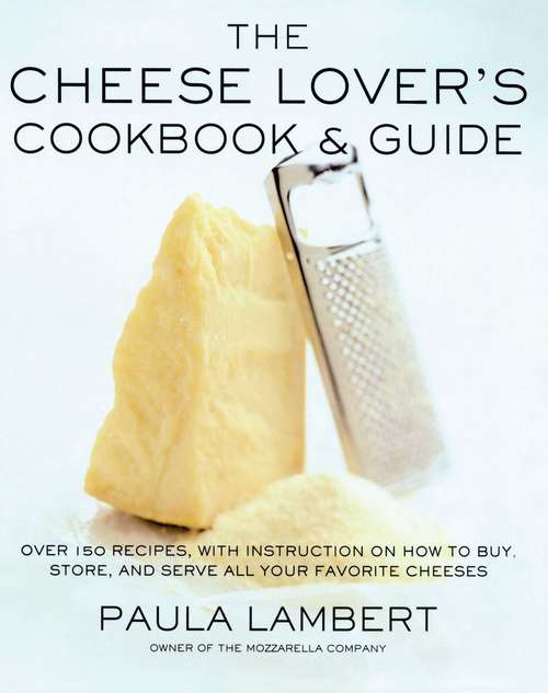 Book cover of The Cheese Lover's Cookbook & Guide