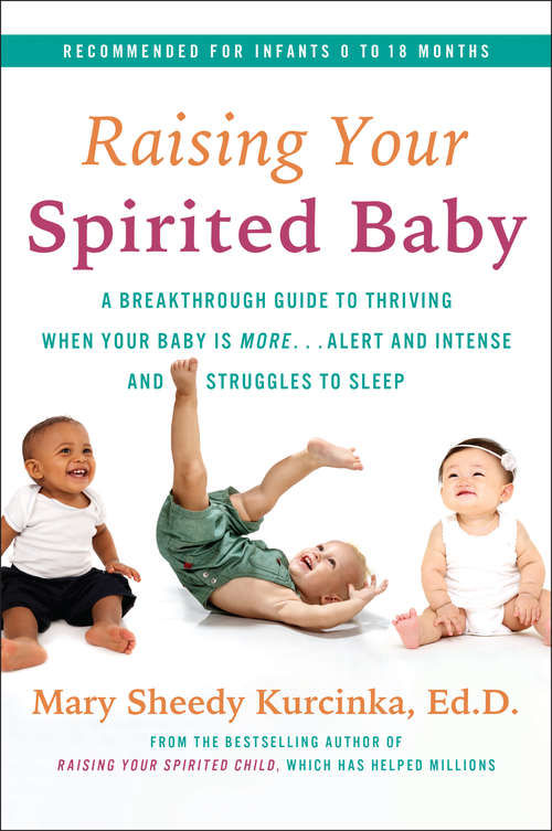 Book cover of Raising Your Spirited Baby: A Breakthrough Guide to Thriving When Your Baby Is More . . . Alert and Intense and Struggles to Sleep (Spirited Series)