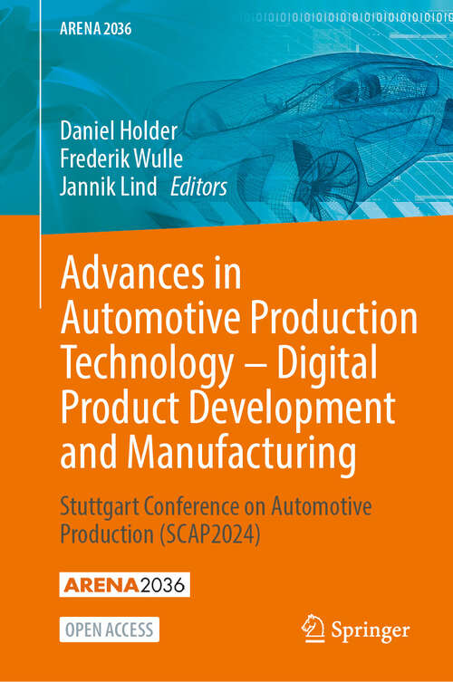 Book cover of Advances in Automotive Production Technology – Digital Product Development and Manufacturing: Stuttgart Conference on Automotive Production (SCAP2024) (ARENA2036)