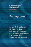 Battleground: Asymmetric Communication Ecologies and the Erosion of Civil Society in Wisconsin (Elements in Politics and Communication)