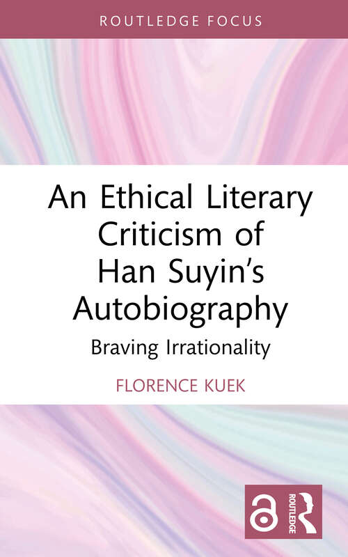 Book cover of An Ethical Literary Criticism of Han Suyin’s Autobiography: Braving Irrationality (1) (Interdisciplinary and Transcultural Approaches to Chinese Literature)