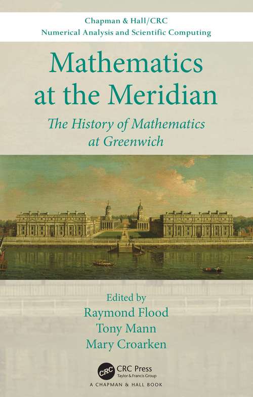 Book cover of Mathematics at the Meridian: The History of Mathematics at Greenwich (Chapman & Hall/CRC Numerical Analysis and Scientific Computing Series)