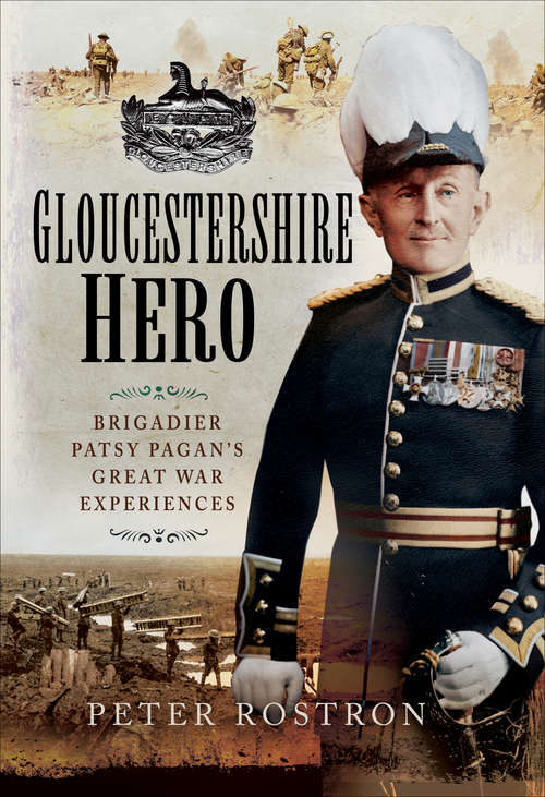 Book cover of Gloucestershire Hero: Brigadier Patsy Pagan's Great War Experiences