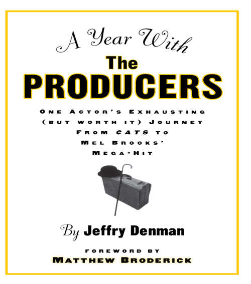 Book cover of A Year with the Producers: One Actor's Exhausting (But Worth It) Journey from Cats to Mel Brooks' Mega-Hit (A\theatre Arts Book Ser.)