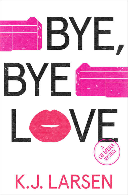 Book cover of Bye, Bye Love: A Cat DeLuca Mystery (Cat DeLuca Mysteries #4)