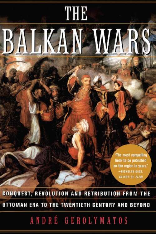 Book cover of The Balkan Wars: Conquest, Revolution, and Retribution from the Ottoman Era to the Twentieth Century and Beyond