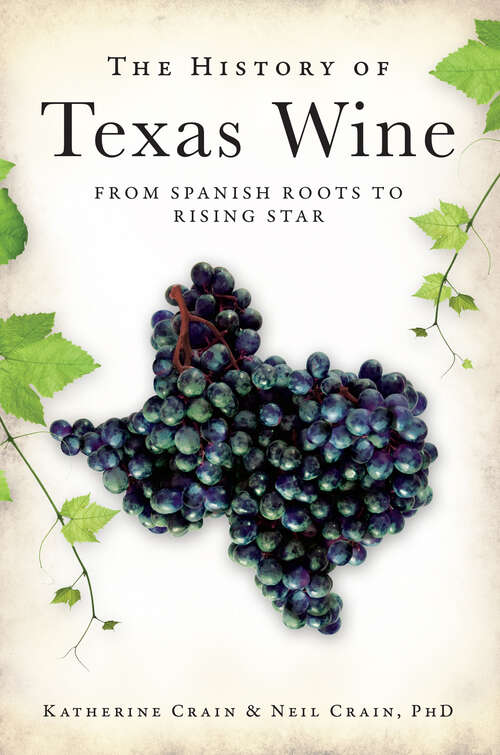 Book cover of The History of Texas Wine: From Spanish Roots to Rising Star (American Palate Ser.)