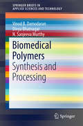 Biomedical Polymers: Synthesis and Processing (SpringerBriefs in Applied Sciences and Technology)