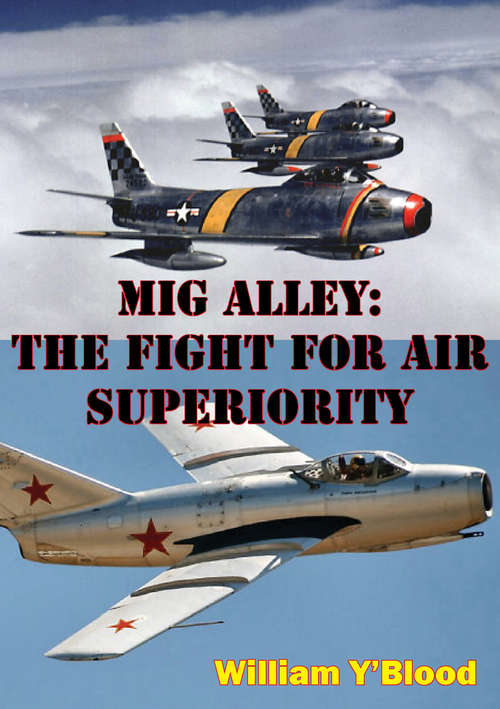 MIG Alley: The Fight For Air Superiority [Illustrated Edition]