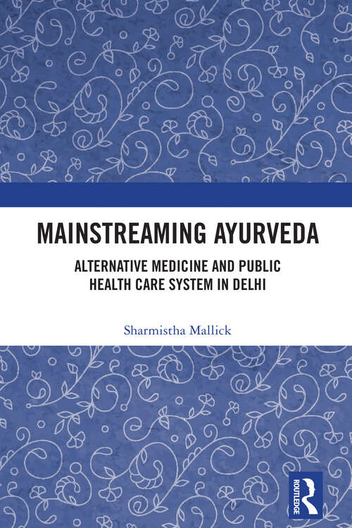 Book cover of Mainstreaming Ayurveda: Alternative Medicine and Public Health Care System in Delhi